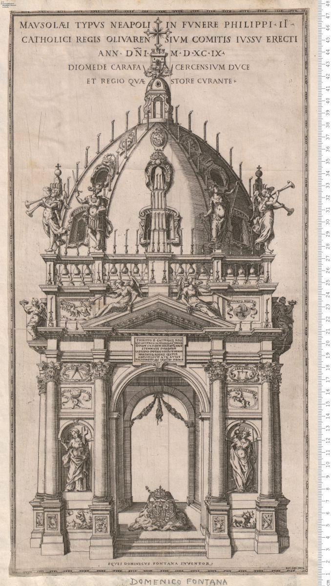 Mavsolaei Typus Neapoli In Fvnere Philippi II. Catholici Regis Olivarensivm Comitis Ivssv Erecti Ann. Dn^BFi. 1599. Diomede Carafa ... Cvrante. Eqves Dominicvs Fontana Inventor.