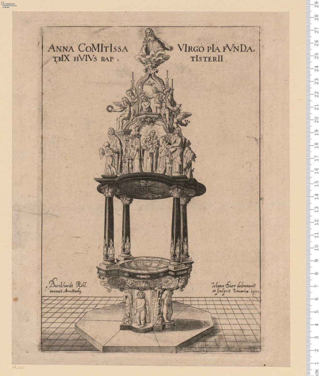 2) Taufbrunnen mit Überschrift: Anna Comitissa Virgo Pia Fondatrix Hvivs Baptisterii. (Chronogramm:) 1639, bez: Burckhardt Röhl. invenit Arnstadij. Johann Dürr delineavit et sculpsit Vinariae 1646.