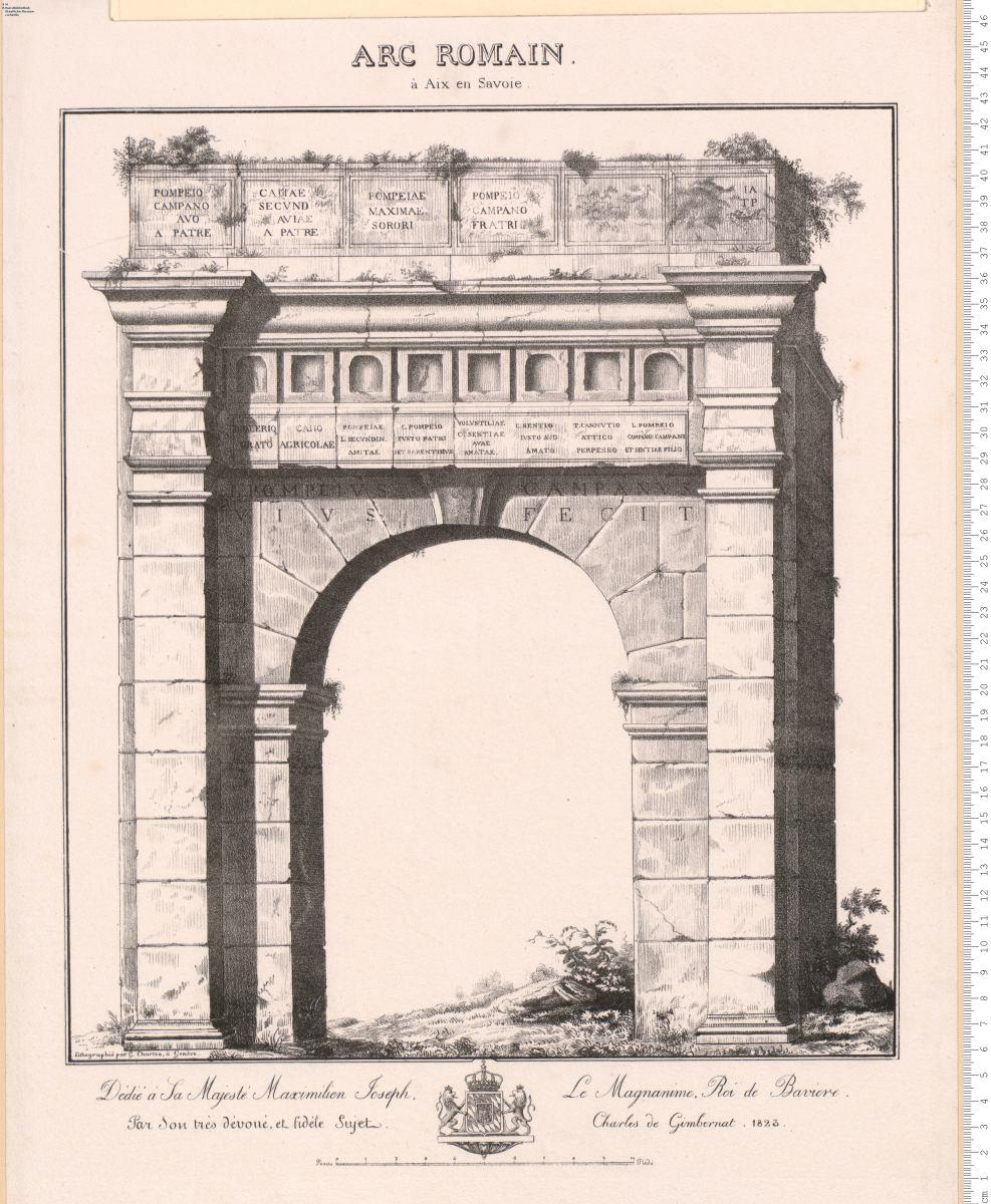 Arc Romain à Aix en Savoie. Dédié ... Par ... Charles de Gimbernat. 1823. Lithographié par G. Charton, à Genève.