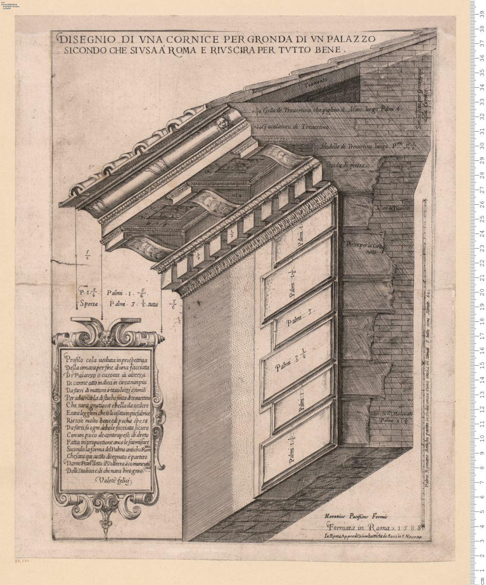 Profilo cola ueduta in prospettiua Della cimasa perfine di una facciata Di Palazzo ... disegnato è partito Dame Fran.co detto il Volterra ... Formata in Roma 1588 Horatius Pacificus Formis in Roma Appress.o Giombattista de Rossi ...