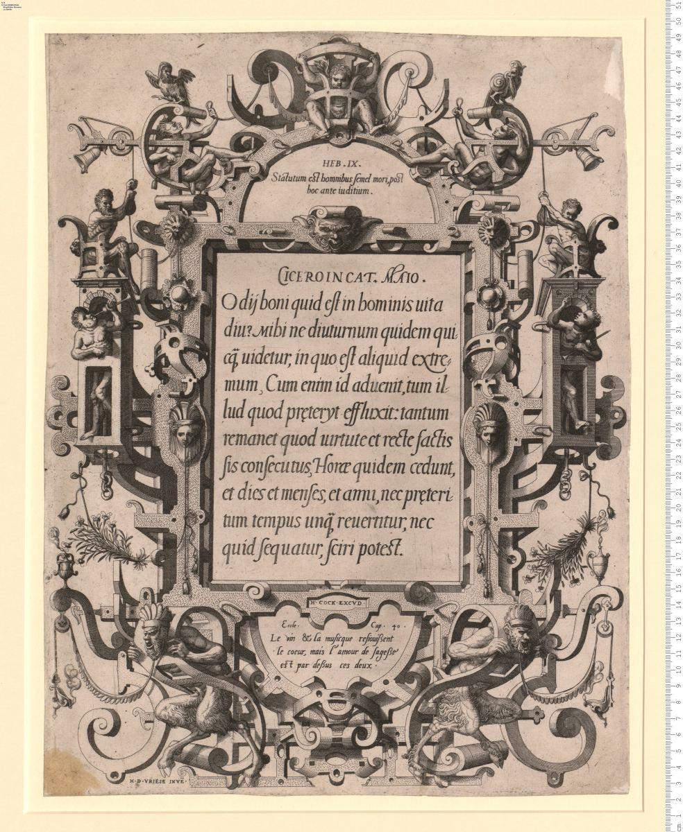 Folge: große Umrahmungen aus Rollwerk und Grottesken mit lateinischen Sinnsprüchen aus Cicero und kleineren Bibelstellen. H. D. Vriese. Jnve^BF[n], H. Cock Excvd.