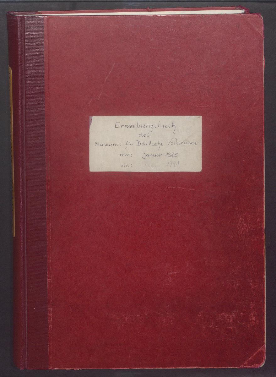 Erwerbungsbuch des Museums für Deutsche Volkskunde vom: Januar 1985 bis: Dez. 1991