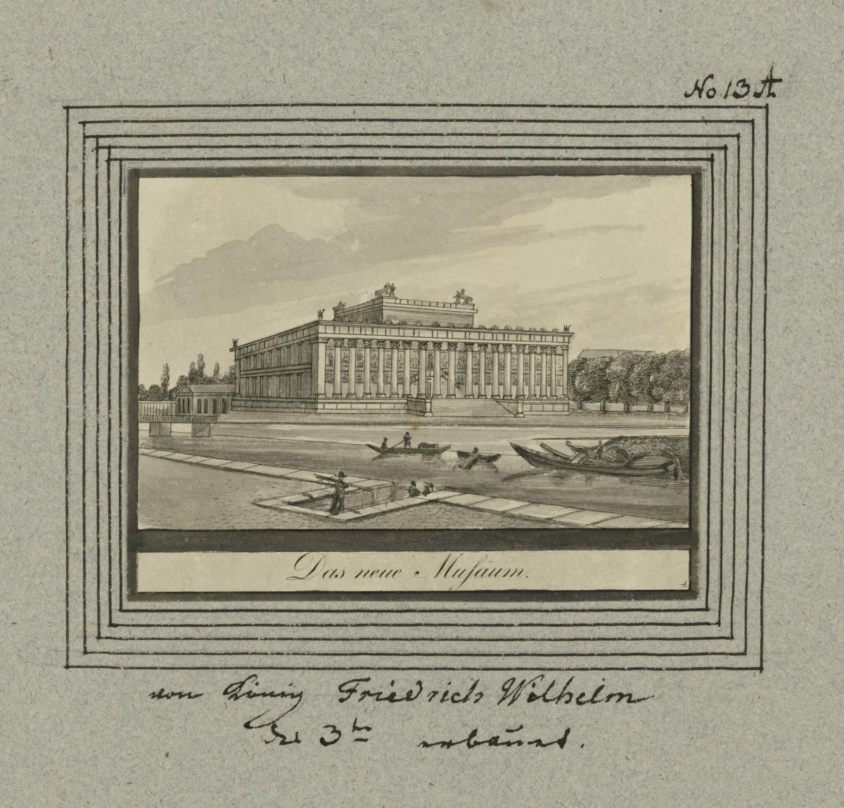 Das neue Museum. von König Friedrich Wilhelm den 3ten erbaut.