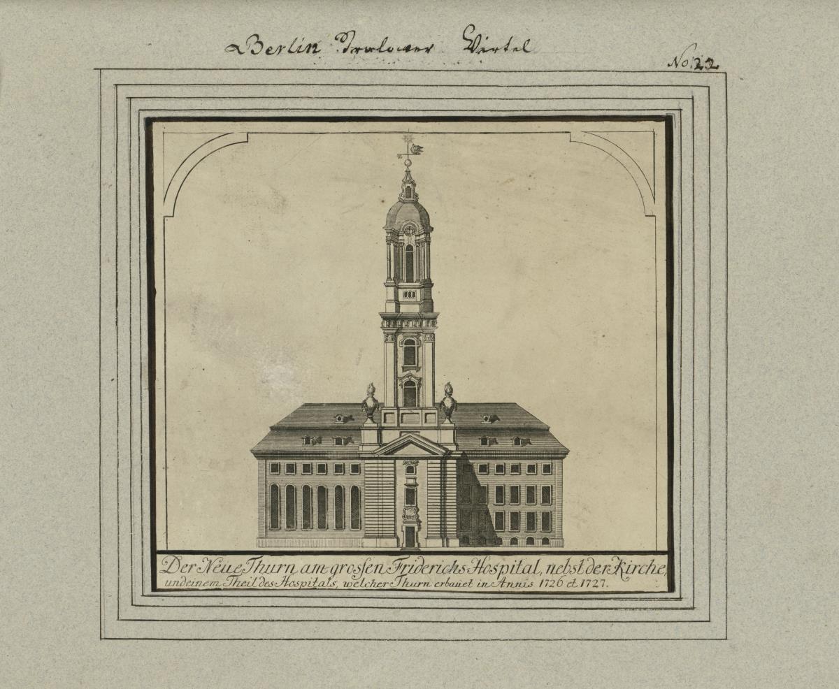 Berlin Strahlower Viertel. Der Neue Thurm am großen Friderichs-Hospital, nebst der Kirche und einem Theil des Hospitals, welcher Thurm erbauet in Annis 1726 et 1727.