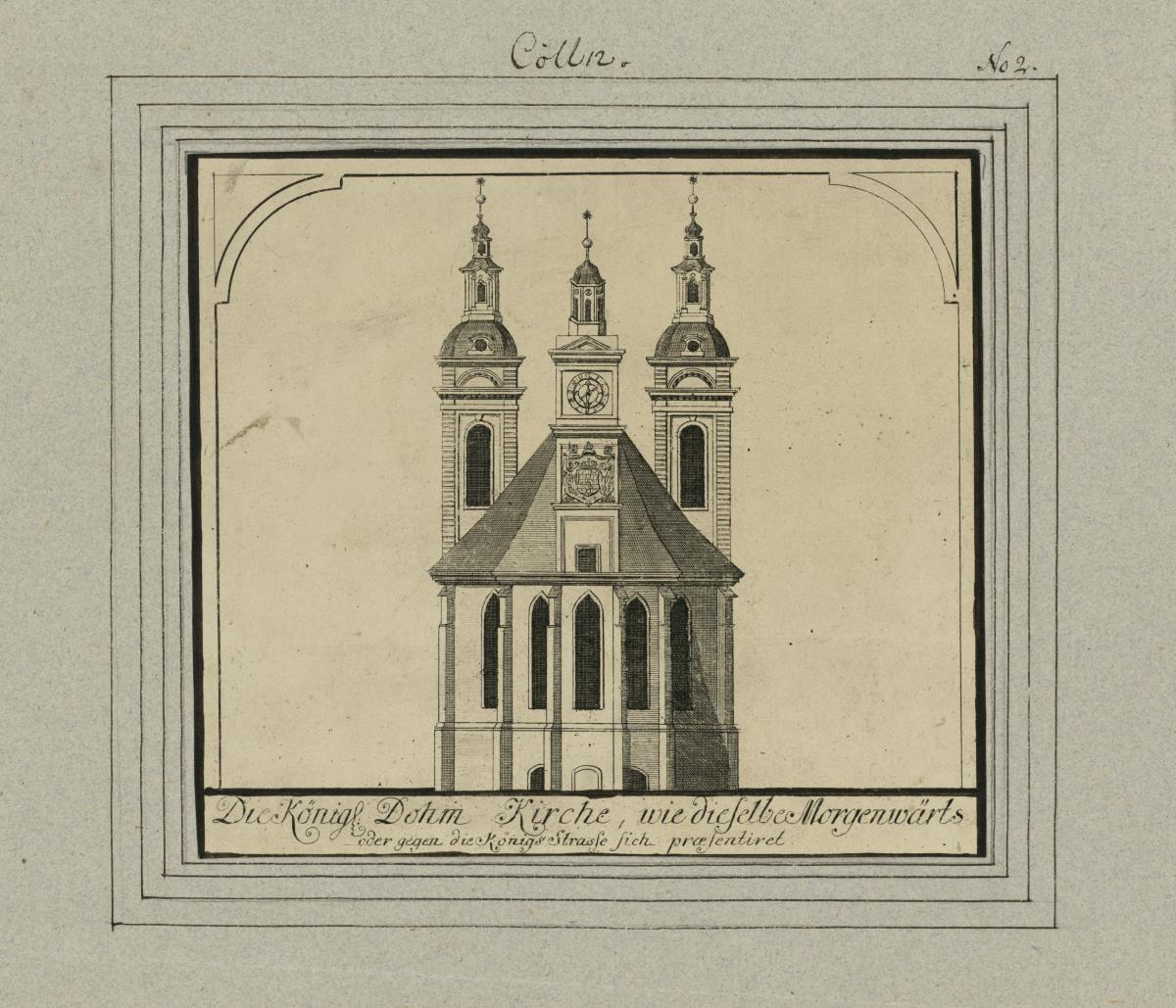 Cölln. Die Königl. Dohm Kirche, wie dieselbe Morgenwärts oder gegen die Königs Strasse sich praesentiret