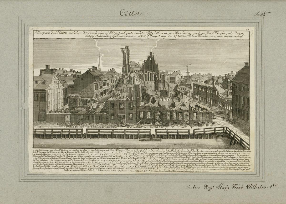 Cölln. Prospect des Ruins, welchen der durch einen Blitzstral entzündete Petri thurm zu Berlin so wol an der Kirche, als denen dabey stehenden Gebaeuden am 2ten Pfingst tag des 1730sten Jahrs Abends um 9 Uhr verursachet [...]. unter Reg: König Fried Wilhelm 1ten