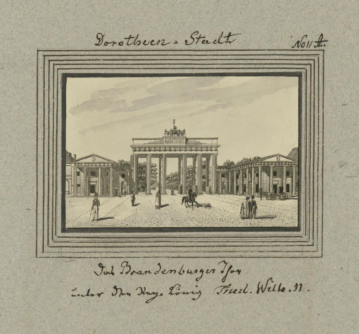 Dorotheen-Stadt. Das Brandenburger Thor unter der Reg. König Fried. Wilh. II.