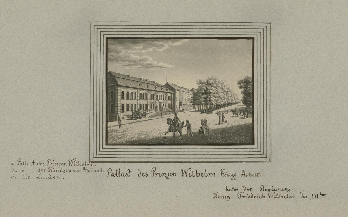 Pallast des Prinzen Wilhelm Königl Hoheit. Unter der Regierung König Friedrich Wilhelm des IIIten