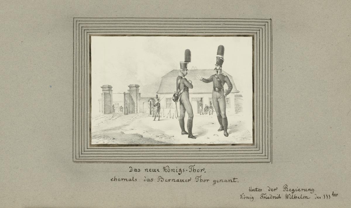 Das neue Königs-Thor. ehemals das Bernauer Thor genant. Unter der Regierung König Friedrich Wilhelm des IIIten
