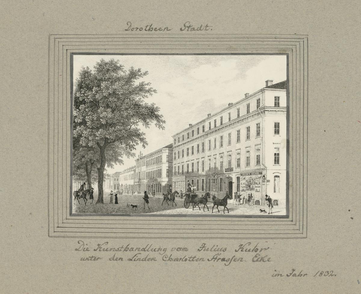 Dorotheen Stadt. Die Kunsthandlung von Julius Kuhr unter den Linden Charlotten Straßen Ecke im Jahr 1832.