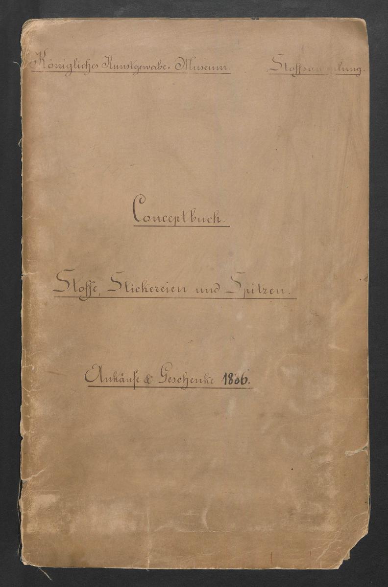Königliches Kunstgewerbe Museum Stoffsammlung Conceptbuch Stoffe, Stickereien und Spitzen Ankäufe und Geschenke 1886