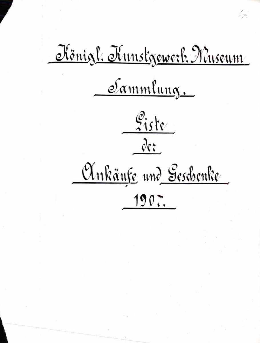 Inventarbuch Sammlung 1907 [= Königl. Kunstgewerb.Museum. Sammlung. Liste der Ankäufe und Geschenke 1907.]