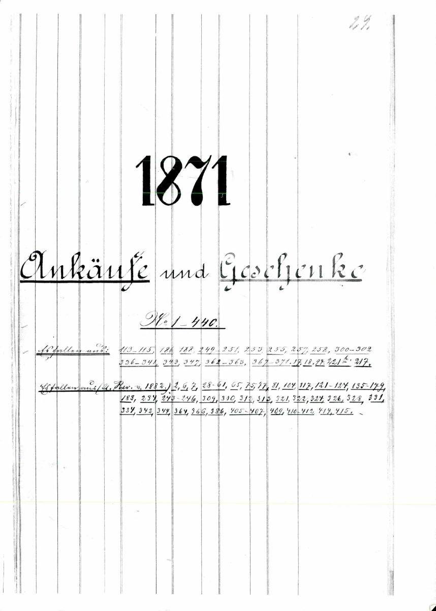 4a 7/8 1871 vollständig 1872 vollständig 29.6 + 16.12.1960 gez. Sch. [Schönberger, Arno] v.B. [= Erwerbungsjahr 1871: 1-440, 1872: 1-842 aus Inventarbuch Sammlung 1870-1873]