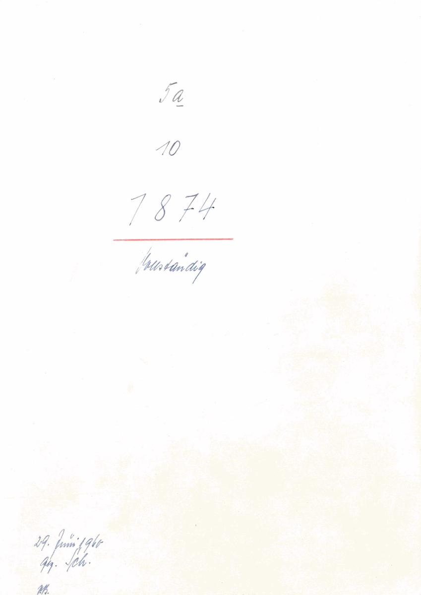 5a 10 1874 Vollständig 29.06.1960 gez. Sch. [Schönberger, Arno] v.B. [= Erwerbungsjahr 1874: 1-369ab, LS 370-415c aus Inventarbuch Sammlung 1874-75]