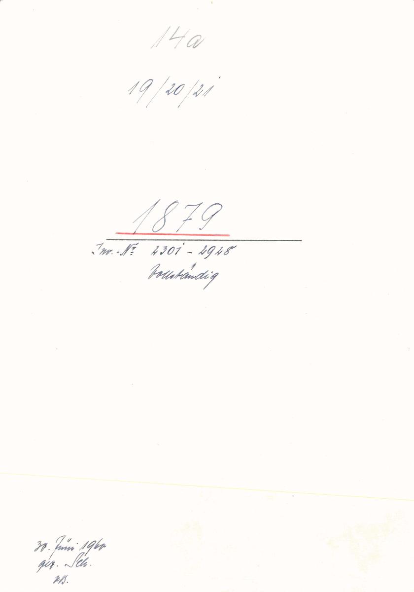 14a 19/20/21 1879 Inv.Nr. 2301-2928 vollständig 30. Juni 1960 gez. Sch. [Schönberger, Arno] v.B. [= Erwerbungsjahr 1879: 2301-2928 aus Inventarbuch Sammlung 1879]