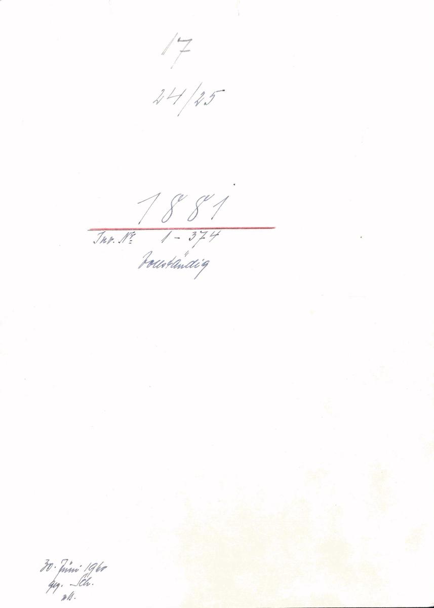 17 24/25 1881 Inv.Nr. 1-374 vollständig 30. Juni 1960 gez. Sch. [Schönberger, Arno] v.B. [= Erwerbungsjahr 1881: 1-374 aus Inventarbuch Sammlung 1881]