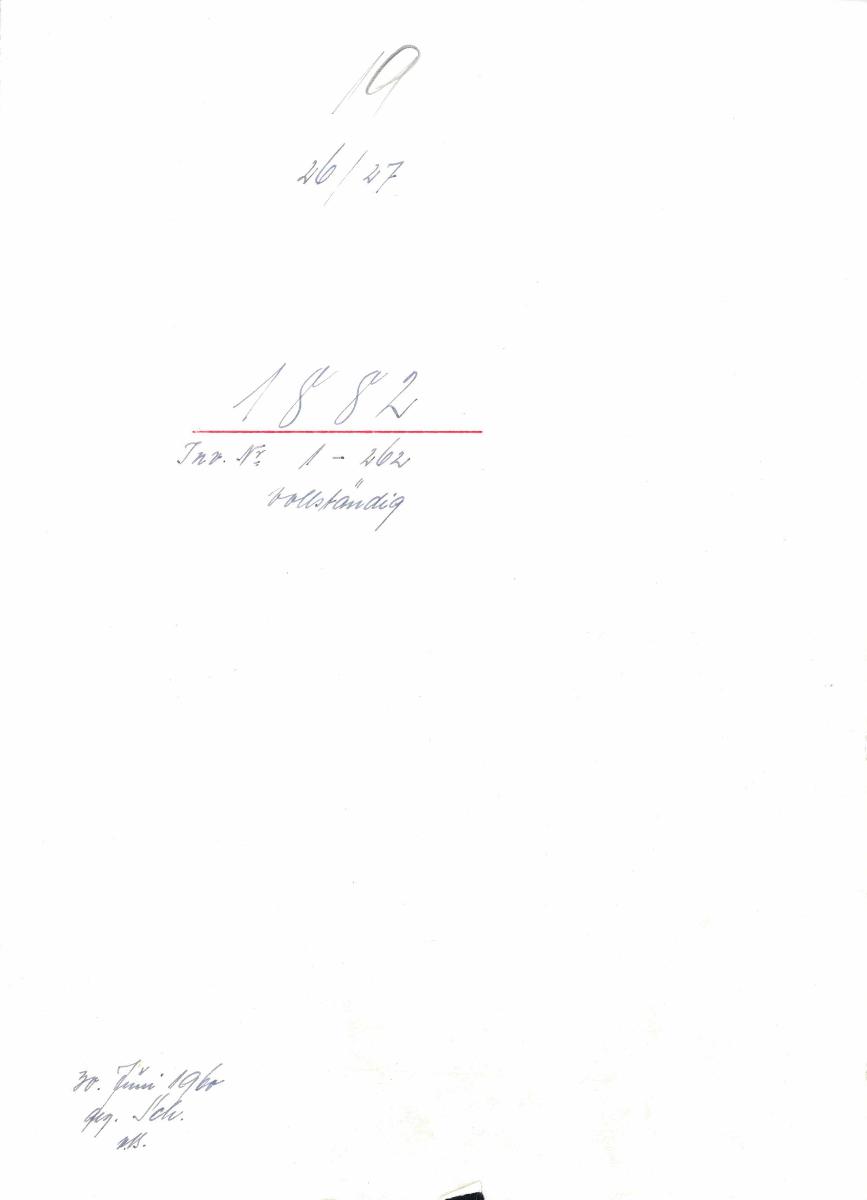 19 26/27 1882 Inv.Nr. 1-262 vollständig 30. Juni 1960 gez. Sch. [Schönberger, Arno] v.B. [= Erwerbungsjahr 1882: 1-262 aus Inventarbuch Sammlung 1882]