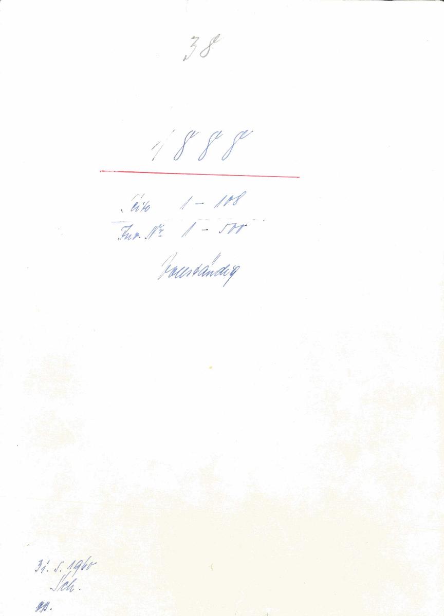 38 1888 Seite 1-108 Inv.Nr. 1-500 vollständig 31.5.1960 gez. Sch. [Schönberger, Arno] v.B. [= Erwerbungsjahr 1888: 1-500 aus Inventarbuch Sammlung 1888]