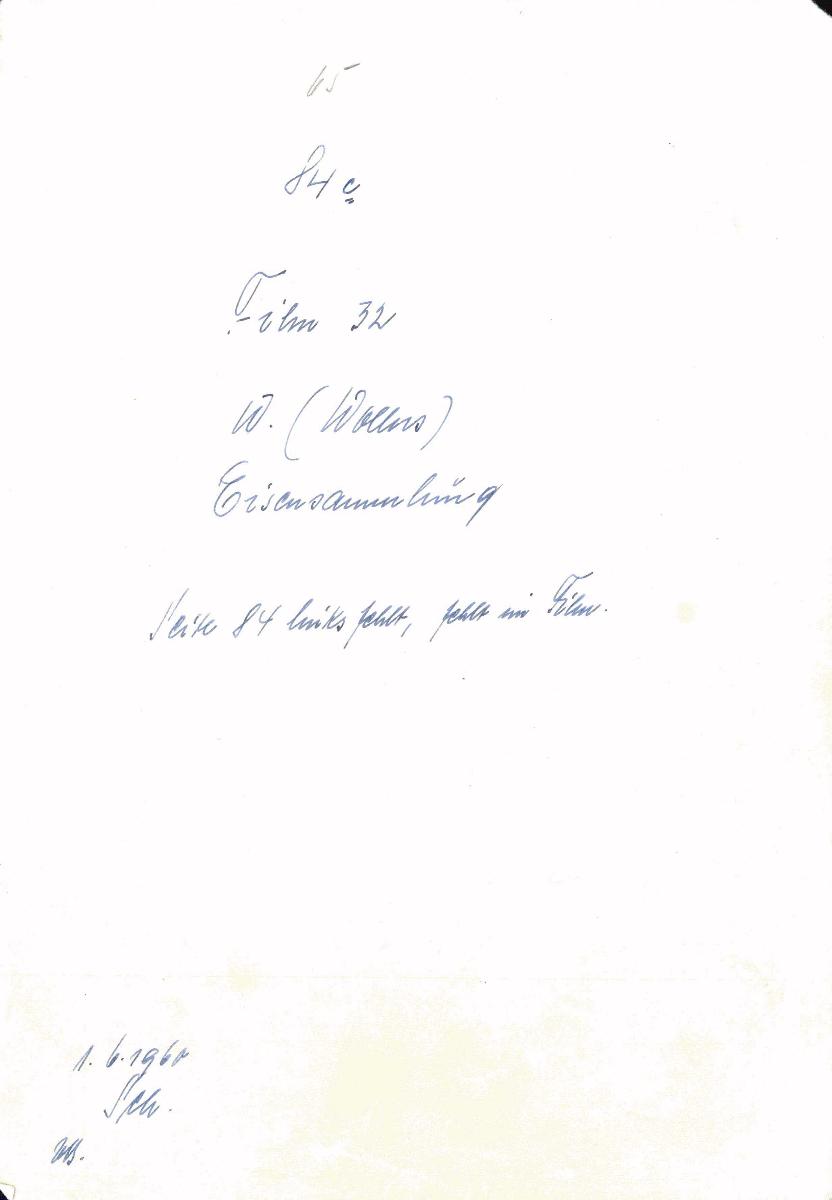 65 84c Film 32 W. (Wolters) Eisensammlung Seite 84 links fehlt, felht im Film 1.6.1960 Sch. [Schönberger, Arno] v.B [= Lfd.-Nr. Wo A I 1-Wo D II 28 aus Verzeichnis Sammlung Wolters Eisensammlung]