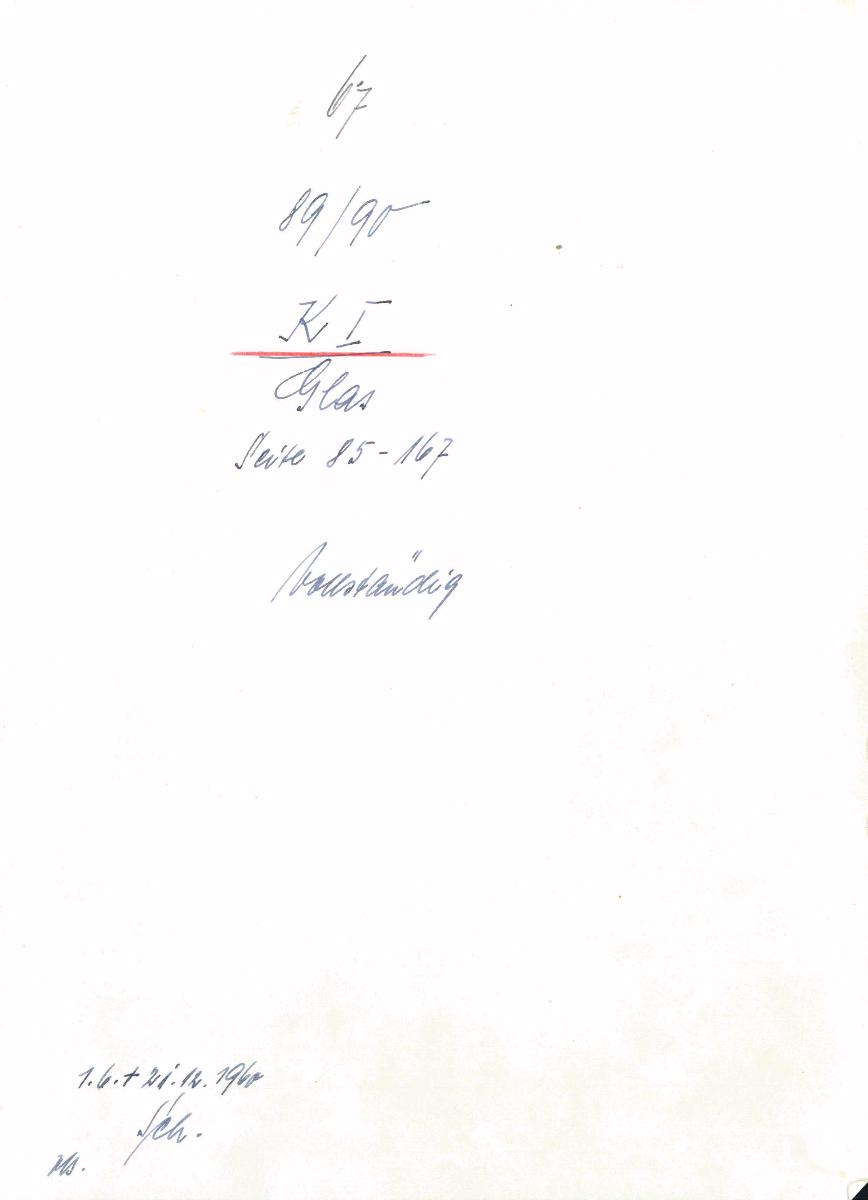 67 89/90 K I Glas Seite 85-167 vollständig 1.6.+21.12.1960 Sch. [Schönberger, Arno] v.B [= Lfd.-Nr. K 00651a-K 01201 aus Inventarbuch I Kunstkammer K 1-1201 Glas]