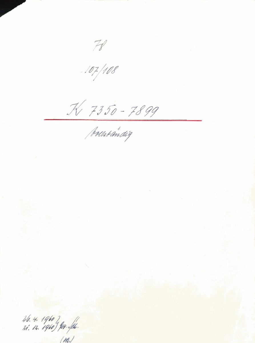 78 107/108 K 7350-7899 vollständig 26.4.1960 21.12.1960 gez. Sch. [Schönberger, Arno] v.B. [= Lfd.-Nr. K 7350-7899 aus Inventarbuch XIII Kunstkammer K 7350-7900 Nachträge Porzellan, pp, Glas, Ofenteile Schmiedeeisen]