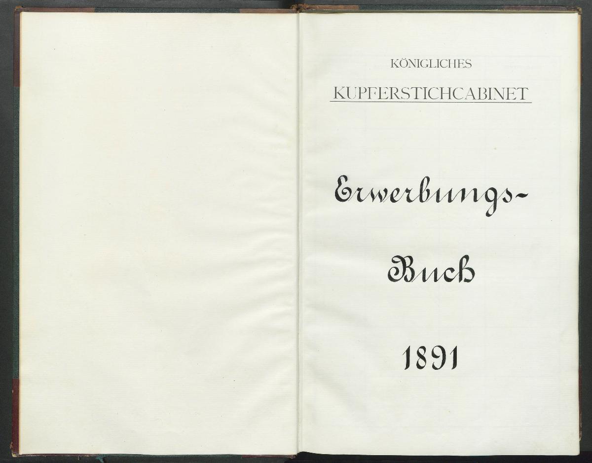 Königliches Kupferstichcabinet Erwerbungs- Buch 1891