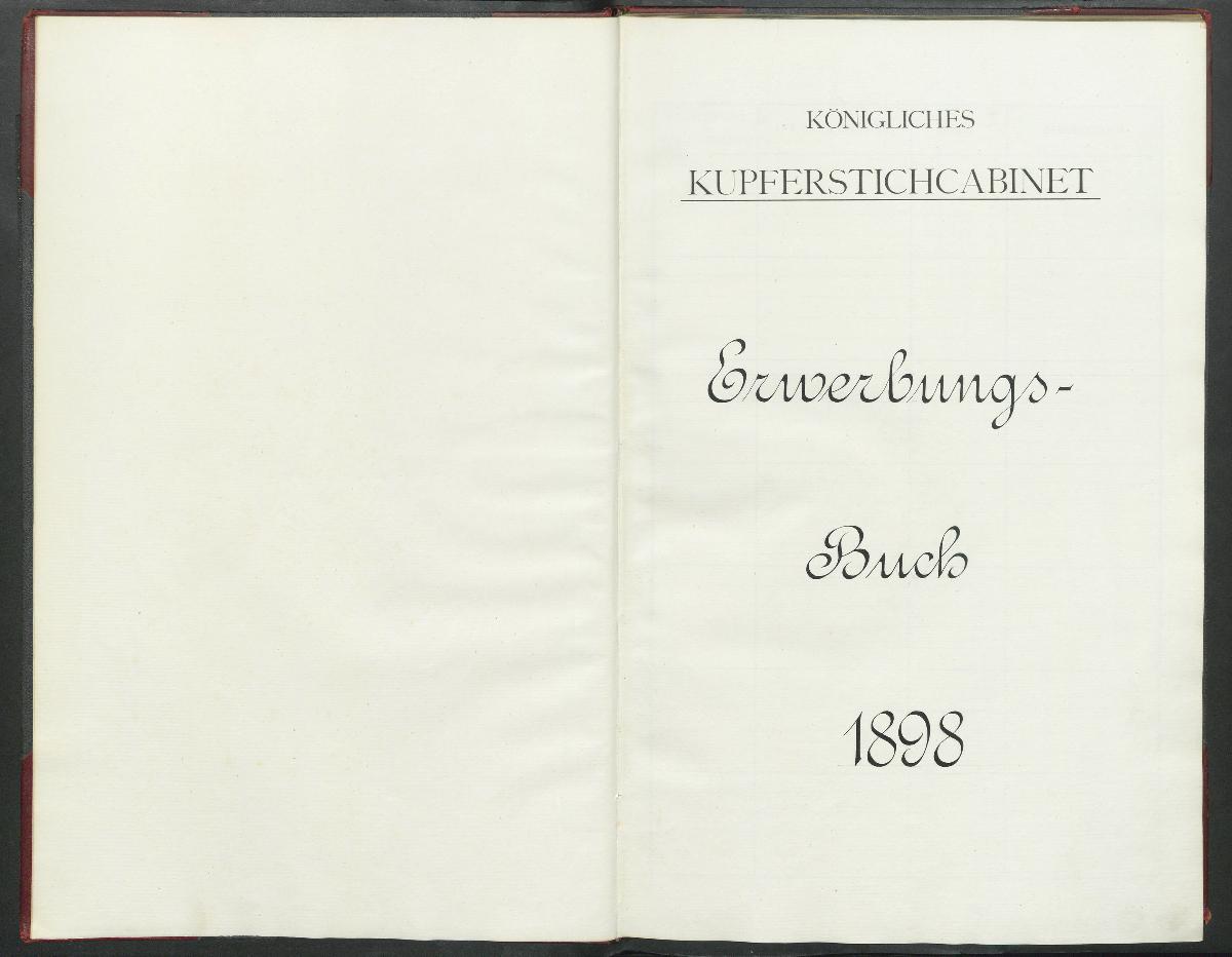 Königliches Kupferstichcabinet Erwerbungs- Buch 1898