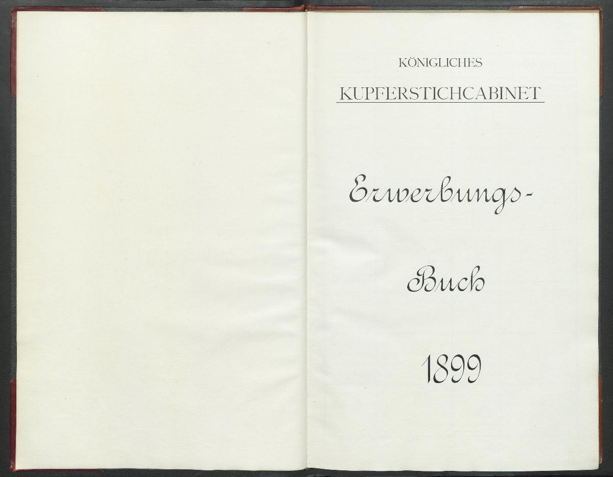 Königliches Kupferstichcabinet Erwerbungs- Buch 1899