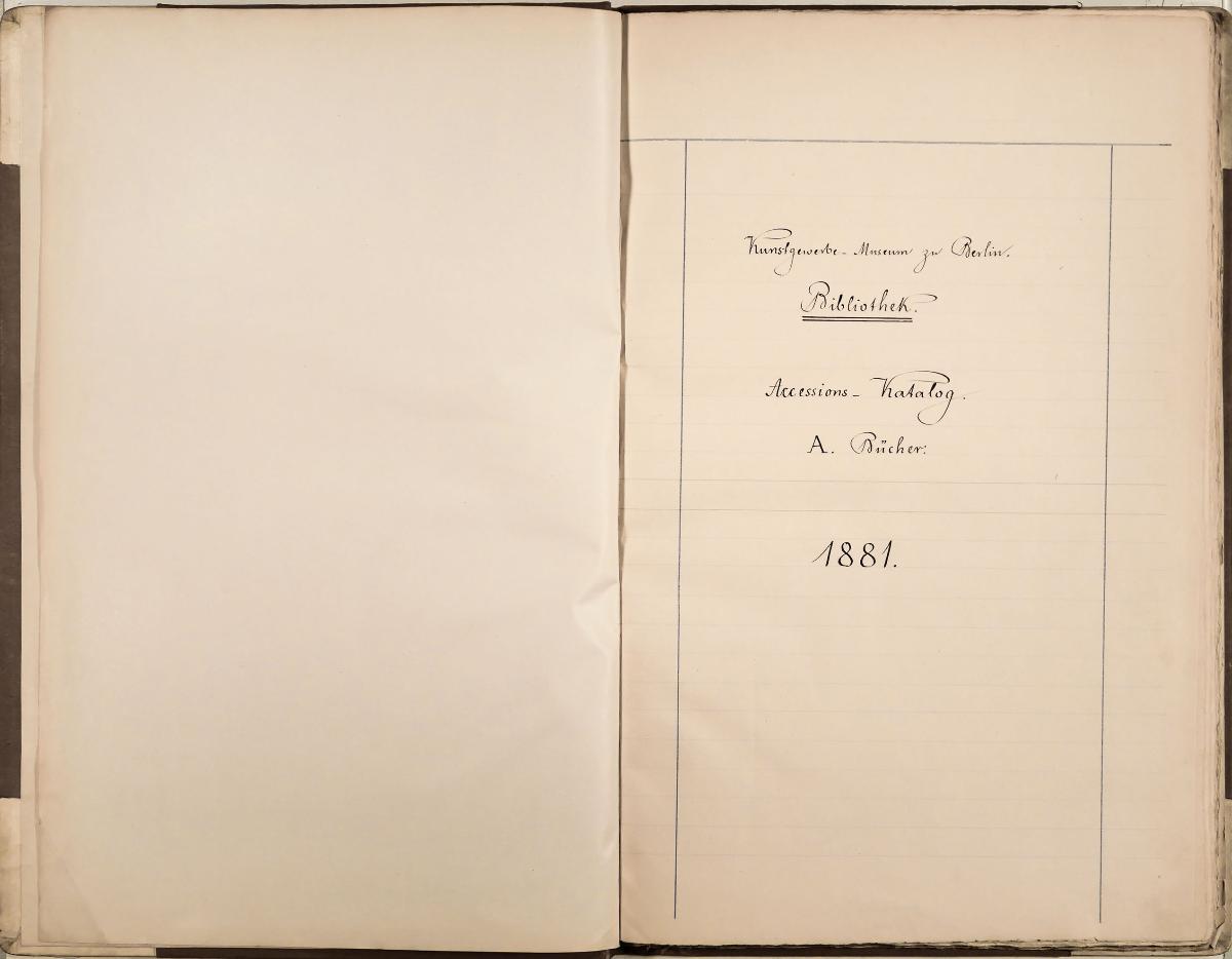 Kunstgewerbe - Museum zu Berlin. Bibliothek. Accessions-Katalog. 1881.