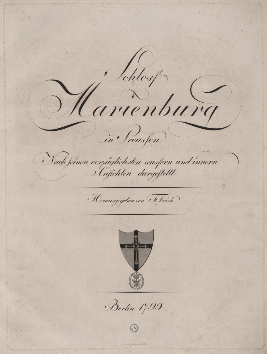 Schloss Marienburg in Preussen / Nach seinen vorzüglichsten aeußern und innern / Ansichten dargestellt / Herausgegeben von F Frick / Berlin 1799. Titel und 18 Tafeln