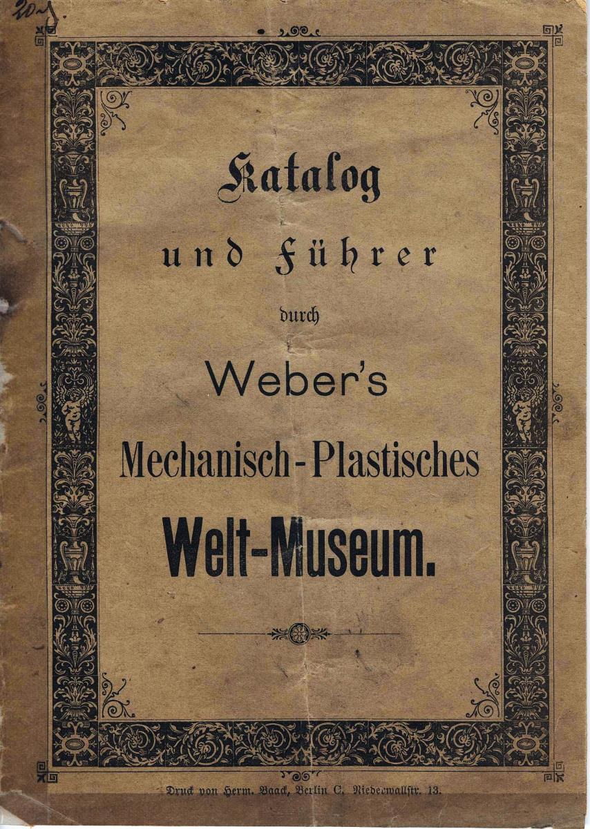 Katalog und Führer durch Weber's Mechanisch-Plastisches Welt-Museum.
