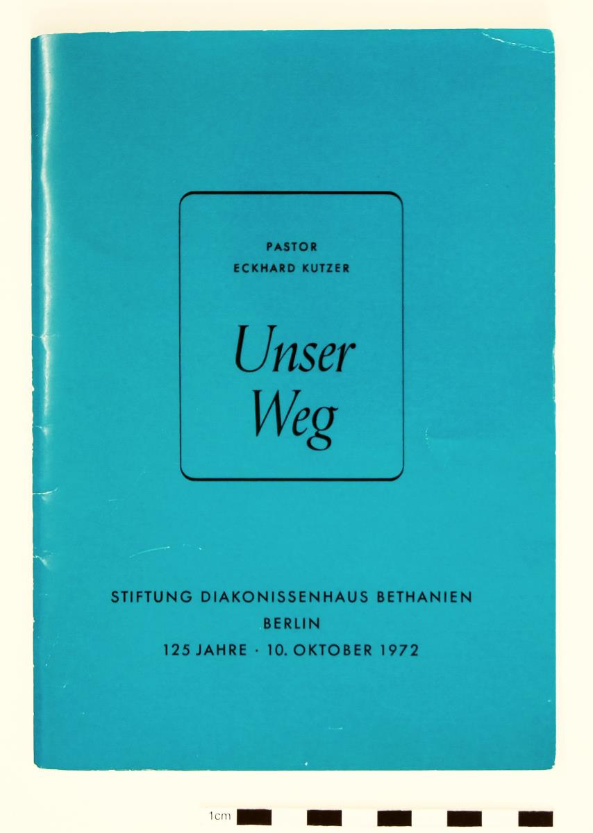 Unser Weg. Stiftung Diakonissenhaus Bethanien Berlin 125 Jahre - 10. Oktober 1972.