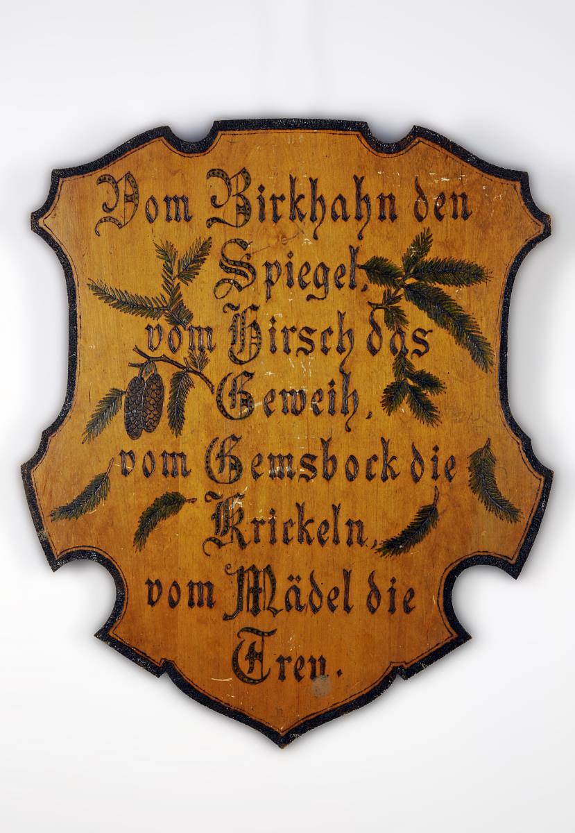 Vom Birkhahn den Spiegel, vom Hirsch das Geweih, vom Gemsbock die Krickeln, vom Mädel die Treu.