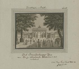 Dorotheen-Stadt. Das Brandenburger Thor von König Friedrich Wilhelm d. IIten erbaut unter Reg. König Fried Wilh: III. gezeichnet.