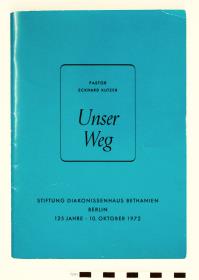 Unser Weg. Stiftung Diakonissenhaus Bethanien Berlin 125 Jahre - 10. Oktober 1972.