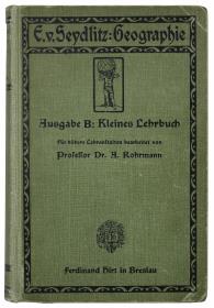 E. v. Seydlitz: Geographie. Ausg. B: Kleines Lehrbuch. Für höhere Lehranstalten bearb. von Professor Dr. A. Rohrmann.